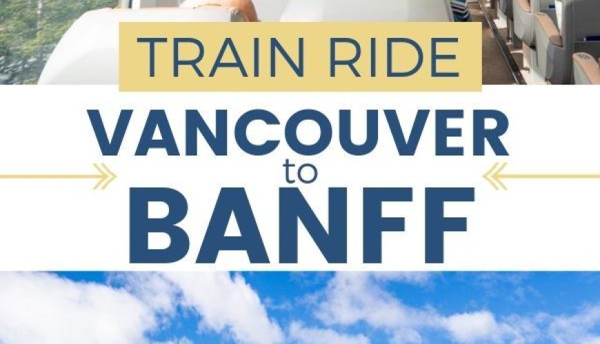 Vancouver to Banff Canadian Rockies Train: First Passage to the West