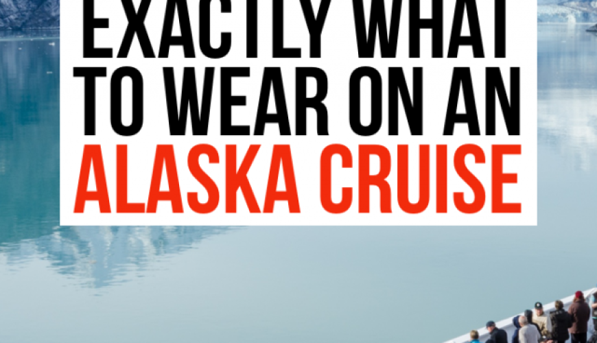 Alaska Cruise Packing List: Perfect For Any Time Of Year