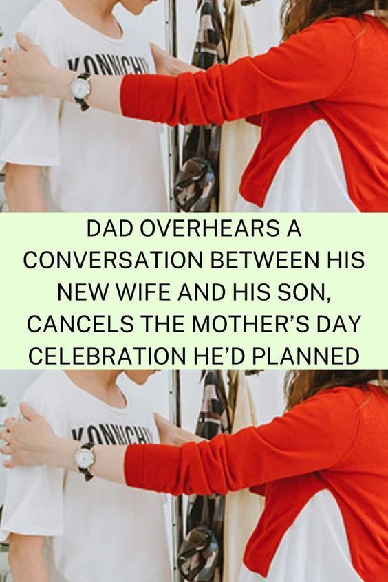 Dad Overhears A Conversation Between His New Wife And His Son, Cancels The Mother’s Day Celebration He’d Planned