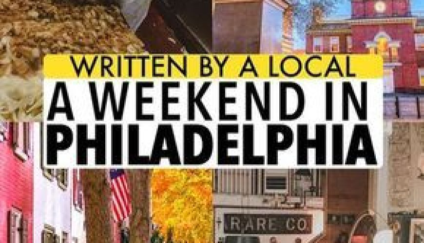 Your local guide to Philadelphia: A perfect weekend in Philadelphia