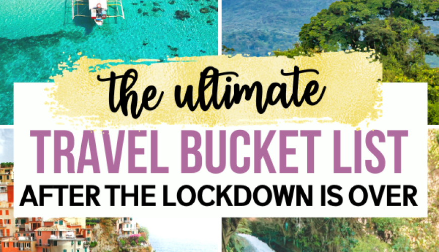 The Ultimate Travel Bucket List After the COVID Lockdowns are Over