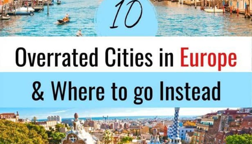 Overrated Cities in Europe (& Where to go Instead!)