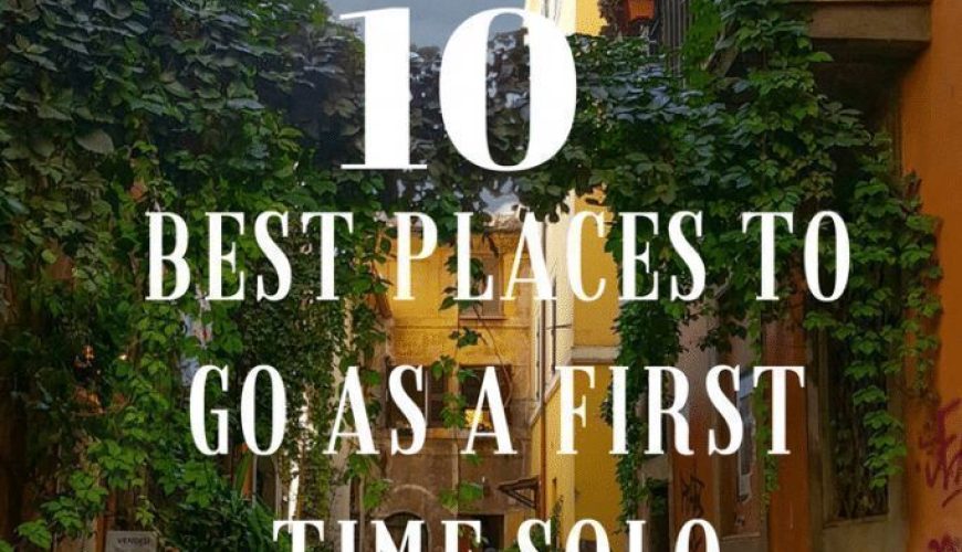 Top 10 Best Places to go as a First Time Solo Female Traveller