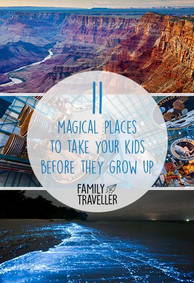 11 magical places to take kids before they grow up