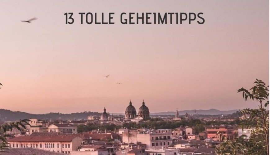 Rom Geheimtipps: 13 top Insider Tipps welche nicht jeder kennt