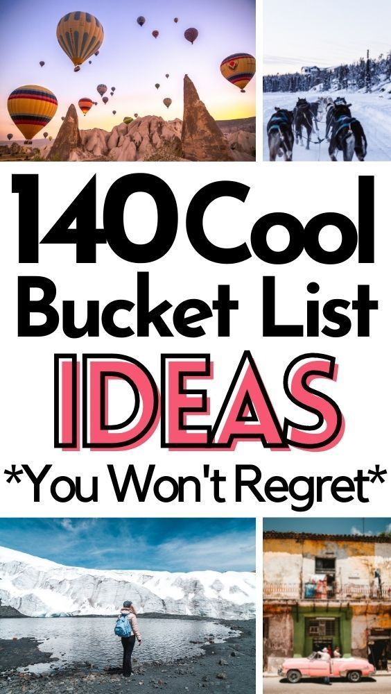 140 Crazy Cool Bucket List Ideas You Absolutely Won’t Regret!