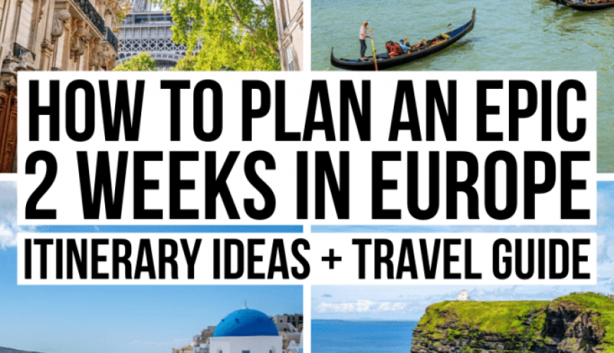 How to Plan an Epic 2 Week Europe Trip (+ Europe Itinerary Ideas!)