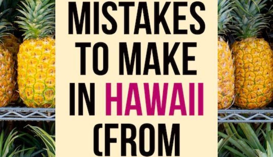 30 Mistakes to Avoid Before Your First Time in Hawaii | Borders & Bucket Lists