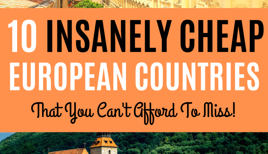 10 Insanely Cheap European Countries To Visit On A Budget