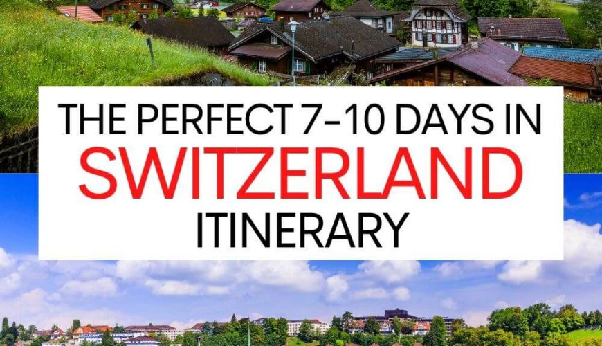 The Ultimate 7 to 10 Days in Switzerland Itinerary