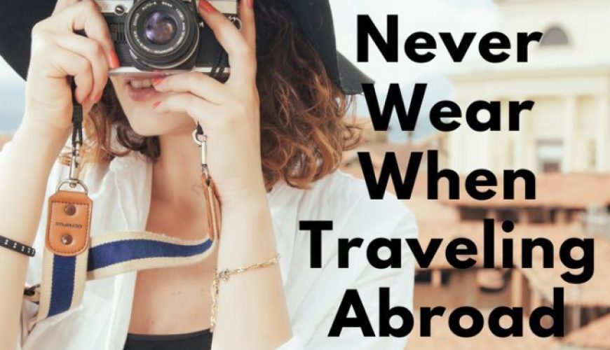 The 10 Worst Things to Wear While Traveling Abroad 2023