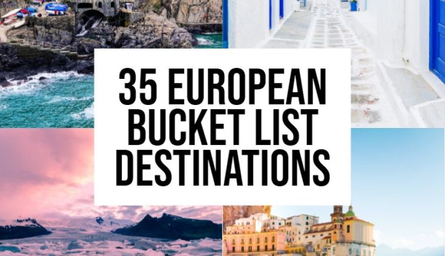 35 European Bucket List Destinations NOT to Miss!