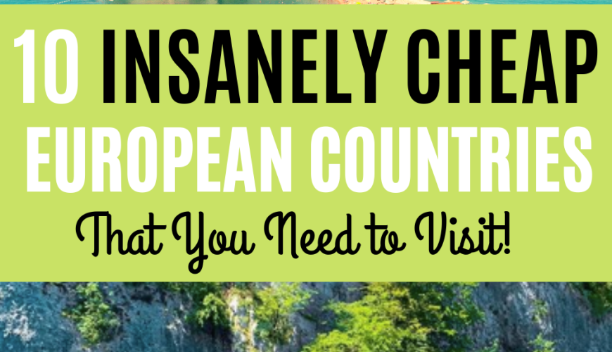 10 Insanely Cheap European Countries To Visit