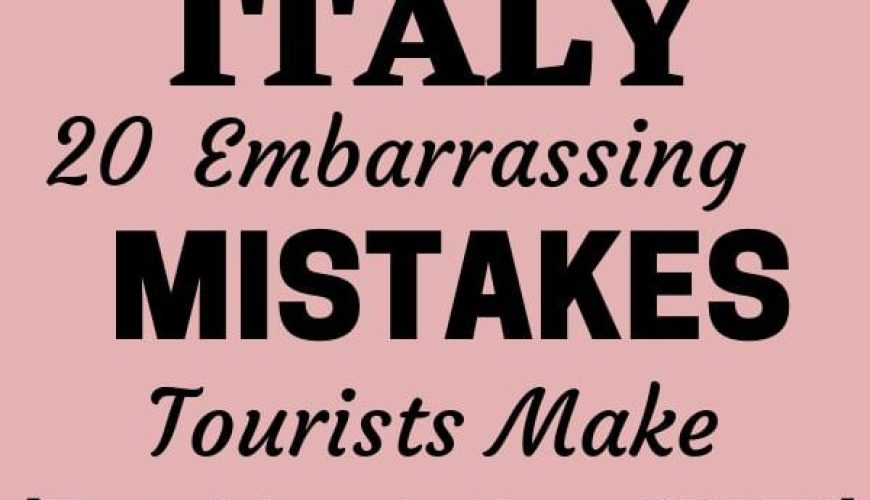 Planning a Trip To Italy. 21 (Huge) Mistakes That Scream No – It’s a Drama