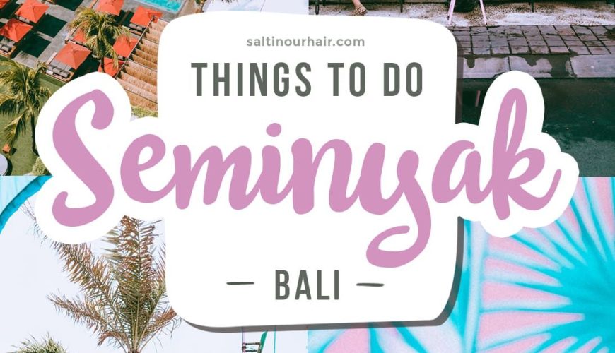 SEMINYAK – 9 Things To Do in Seminyak, Bali – The Ultimate Guide