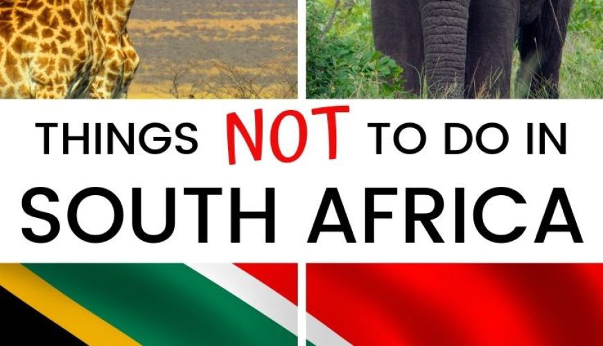 12 essential South Africa travel tips – things NOT to do when you visit!