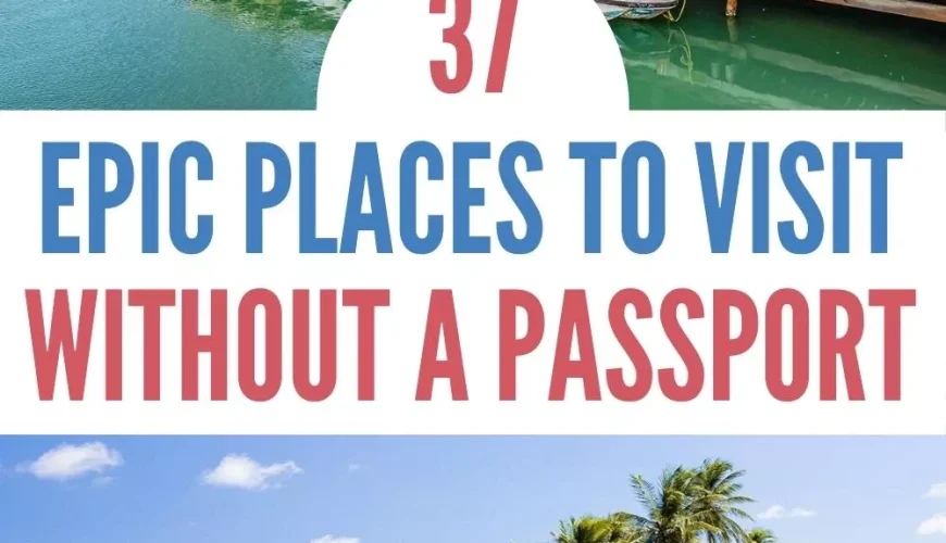 37 Epic Places to Travel to Without a Passport for Americans [2024]