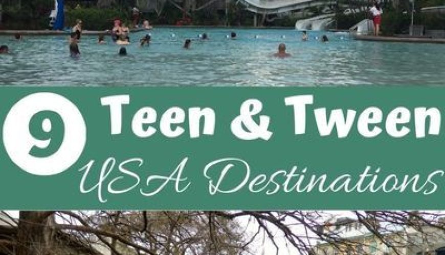 Top 9 Destinations for Teens and Tweens in the United States